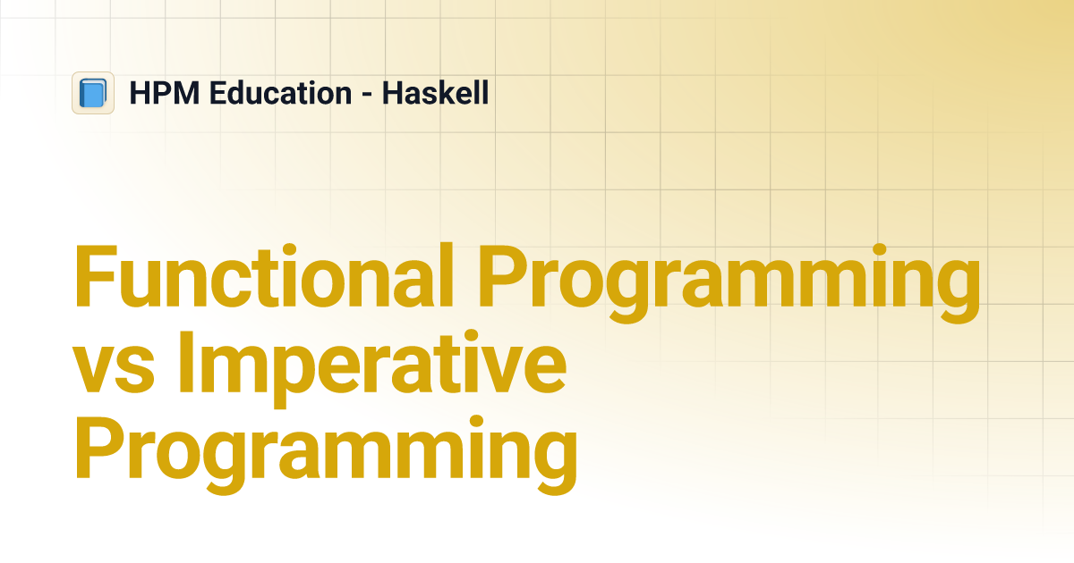 Functional Programming vs Imperative Programming | HPM Education - Haskell